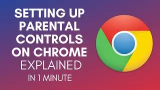 How To Setup Parental Controls On Chrome In 2024?