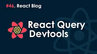 46. Блог на React JS - Инструменты разработчика React Query.
