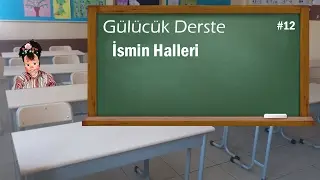 İsmin Halleri - Gülücük Derste #12 (ALTYAZI)