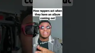 HOW RAPPERS ACT WHEN THEY GOT AN ALBUM COMING OUT!!