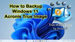 How to Backup Windows 11 Use Acronis True Image 2023  
