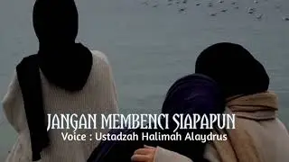 Ustadzah Halimah Alaydrus - Jangan Membenci Siapapun