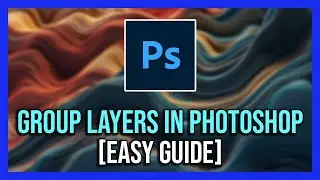 How To Group Layers in Photoshop LIKE A PRO! [Full Guide]