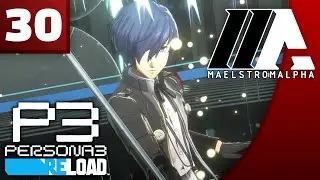 «MaelstromALPHA» Persona 3 Reload (Part 30)