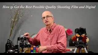 How to Get the Best Possible Quality Shooting Film and Digital