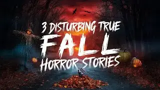 3 Disturbing TRUE Fall Horror Stories