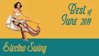 Best of Electro Swing Mix - June 2019