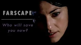 Farscape // Who Will Save you Now?