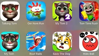 Talking Tom ( My Tom 2, Tom Time Rush, My Tom, My Talking Tom) Om Nom Run, Save the Dog, Roof Rails