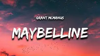 Grant McManus - Maybelline (Lyrics)