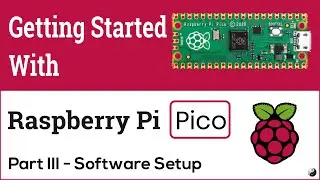 [Part 3] Getting Started With Raspberry Pi Pico - Software Setup