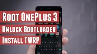 OnePlus 3/3T - How to Root, Unlock Bootloader and Install TWRP