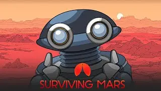 Surviving Mars - Сначала пришли роботы! (Заказ)