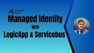 26. Managed Identity with Azure Logicapp and ServiceBus | Use ServiceBus & LogicApp using MSI