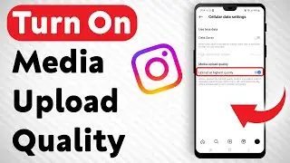 How To Turn On Upload Media At Highest Quality In Instagram - Full Guide