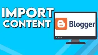 How To Import Content on Your Blog Or Website on Blogger