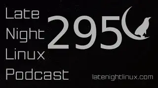 Late Night Linux – Episode 295