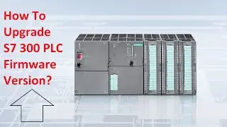 How Upgrade Firmware Version Of Siemens S7 300 PLC