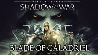 Shadow of War Blade of Galadriel DLC - New Story and Gameplay Features