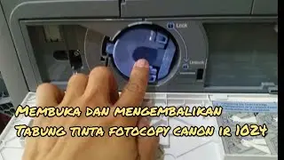 Cara isi ulang tinta fotocopy canon ir 1024