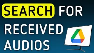 How To Search For Received Audios In Google Drive On PC (New Update)