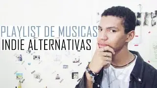 PLAYLIST DE MÚSICAS INDIE ALTERNATIVAS