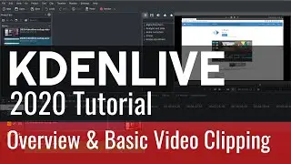 2 - Overview & Basic Video Clipping - Kdenlive 2020 Tutorial