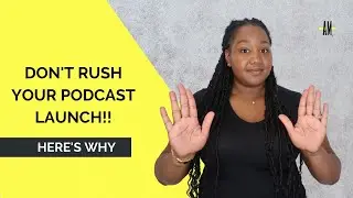Here's Why You Shouldn't Rush Your Podcast Launch | Start A Podcast | Anchored Media