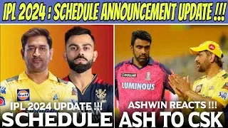 IPL 2024 Schedule Announcement Latest Update 🔥 Ashwin Reaction On Coming To CSK Back !