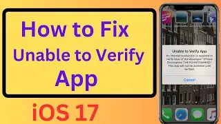 Unable to Verify App an internet Connection is Required to Verify Trust of The Developer | iOS 17