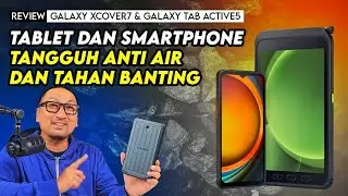 Tablet dan Smartphone Tangguh Anti Air dan Tahan Banting: REVIEW Galaxy XCover7 & Galaxy Tab Active5