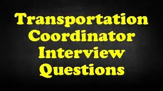Transportation Coordinator Interview Questions