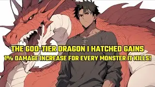 The God-Tier Dragon I Hatched Gains a Permanent 1% Damage Increase for Every Monster It Kills!