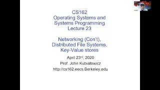 CS162 Lecture 23 (4/23/2020): Networking (Con't), Distributed File Systems, Key-Value Stores