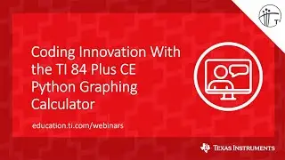Webinar: Coding Innovation With the TI-84 Plus CE Python Graphing Calculator