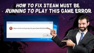 How To Fix Steam Must Be Running To Play This Game Error | Tutorial (2024)