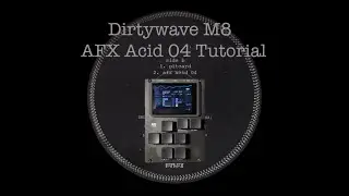 Dirtywave M8 AFX Acid 04 Tutorial