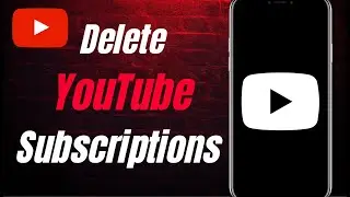 How To Delete YouTube Subscriptions