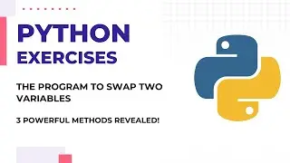 How to Swap Two Variables - 3 Powerful Methods Revealed | Python Exercises