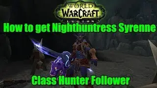 WoW Legion:How to get Nighthuntress Syrenne Class Hunter Follower