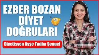 Ezber Bozan Diyet Doğruları (Bu Diyet Önerilere Çok Şaşıracaksınız) - Diyetisyen Ayşe Tuğba Şengel