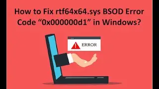 How to Fix rtf64x64.sys BSOD Error Code “0x000000d1” in Windows?