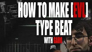 HOW TO MAKE A [EVL] TYPE BEAT w/ garo