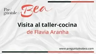Visita al taller-cocina de Flavia Aranha | Pregúntale a Bea