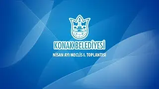 Konak Belediyesi Nisan Ayı I. Meclis  Toplahtısı