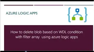 How to delete blob based on WDL Conditions with filter array in azure logic apps