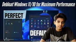 Debloat Windows 11/10 for Maximum Performance