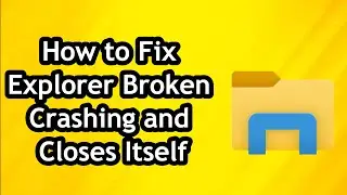 How o Fix Explorer Broken Crashing and Closes Itself