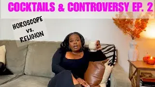 COCKTAILS & CONTROVERSY EP. 2: Can you Believe in Horoscopes and Religion? Let's Talk!