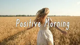 Positive Morning 🏄‍♀️ Feeling so good this Month 💞 Acoustic/Indie/Pop/Folk Playlist